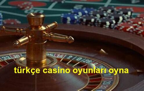 türkçe casino oyunları oyna